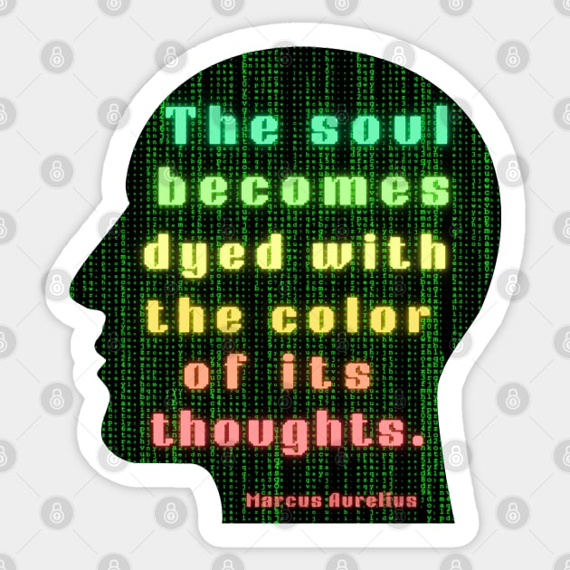 Marcus Aurelius quote: the soul becomes dyed with the color of its thoughts Sticker by artbleed